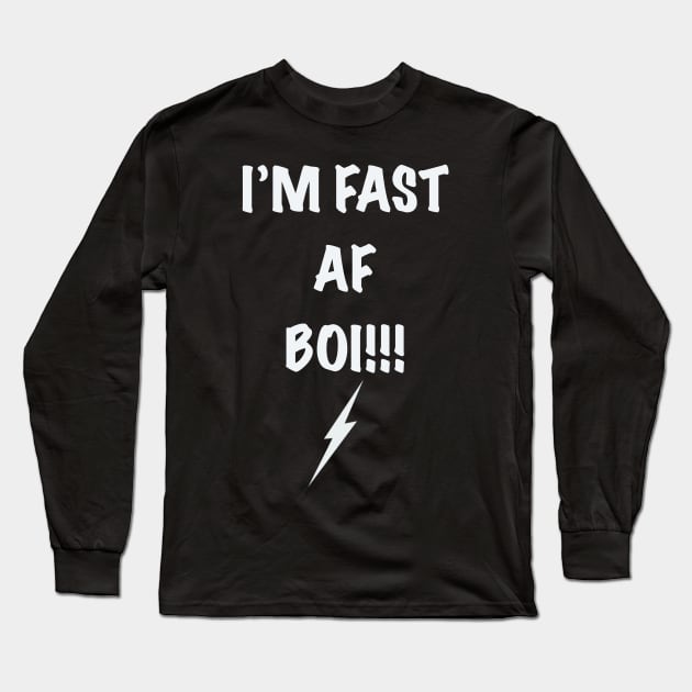 I’m Fast AF Boi Long Sleeve T-Shirt by Timzartwork